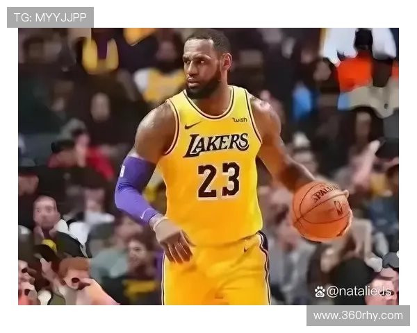 詹姆斯带领湖人冲击季后赛格局西部竞争全面升级联盟风云再起球星表现成焦点